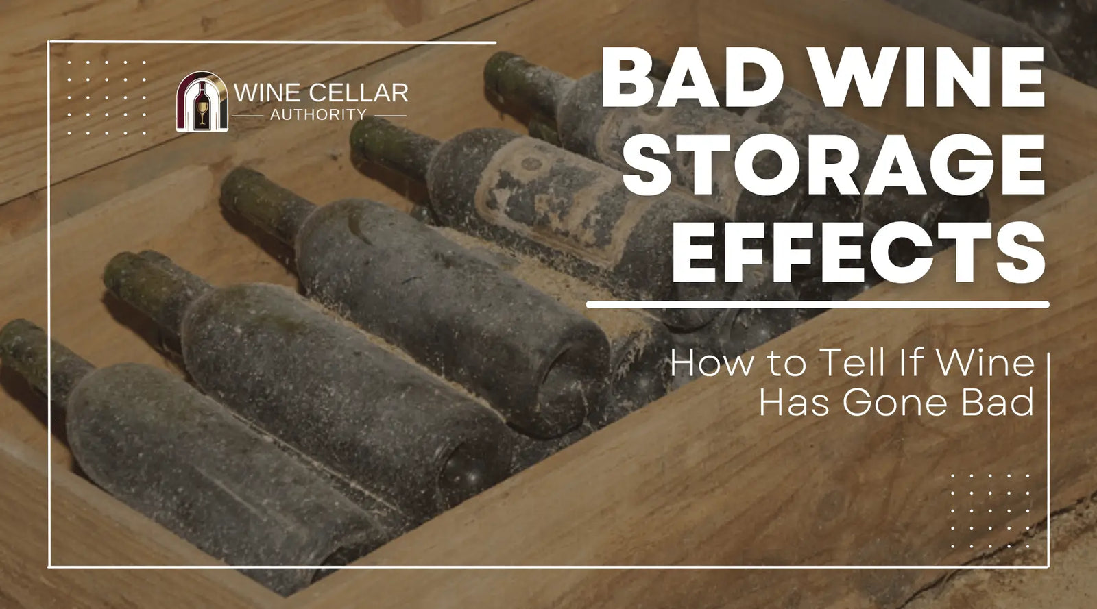 Bad Wine Storage Effects: How to Tell If Wine Has Gone Bad | Wine Cellar Authority